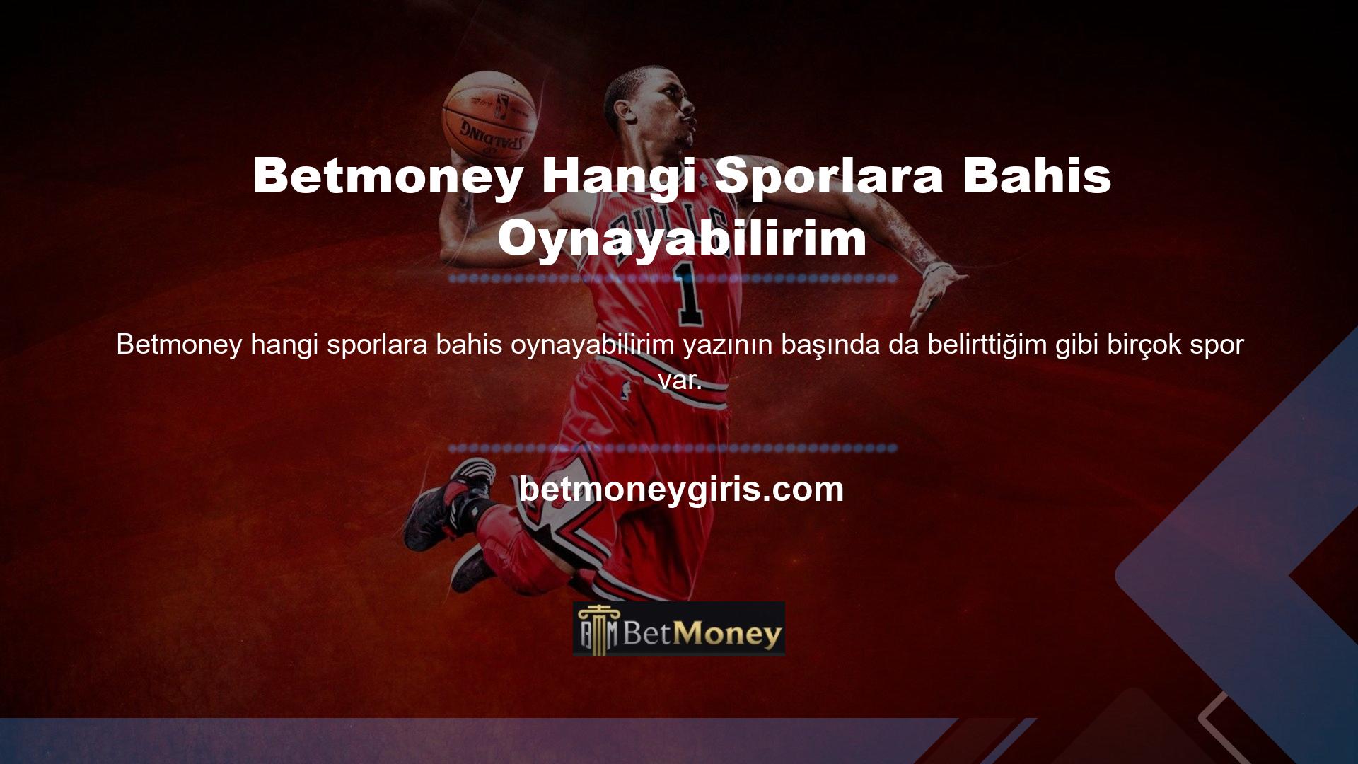 Betmoney web sitesi müşterilerine basketbol, ​​voleybol, hentbol, ​​buz hokeyi, kriket, Amerikan futbolu, salon futbolu, ragbi, motor sporları, beyzbol ve daha onlarca spor branşını sunmaktadır
